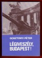 Légiveszély, Budapest! Szemelvények Magyarország második világháborús történetéből (1939-1945)