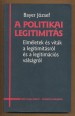 A politikai legitimitás. Elméletek és viták a legitimitásról és a legitimációs válságról