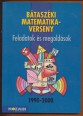 Bátaszéki matematikaverseny. Feladatok és megoldások 1990-2000