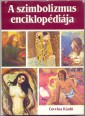 A szimbolizmus enciklopédiája. Festészet, grafika, szobrászat, irodalom, zene, színház