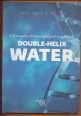 Double-Helix Water. A homeopátia 200 éves rejtélyének megoldása?