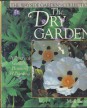 The Dry Garden. A Practical Guide to Plannig and Planting