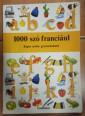 Mon livre de mots. 1000 mots en images. 1000 szó franciául. Képes szótár gyermekeknek