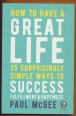 How To Have A Great Life? 35 Surprisingly Simple Ways To Success, Fulfillment and Happiness