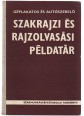 Géplakatos és autószerelő szakrajzi és rajzolvasási példatár a szakmunkásképző iskolák számára