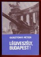 Légiveszély, Budapest! Szemelvények Magyarország második világháborús történetéből (1939-1945)