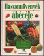 Haszonnövények ábécéje. Zöldséges-, fűszer- és gyümölcsöskert több mint 250 színes növényportréban