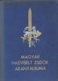 Magyar hadviselt zsidók aranyalbuma. Az 1914-1918-as világháború emlékére. I-II. kötet