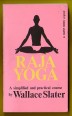 Raja Yoga. A Simplified and Practical Course